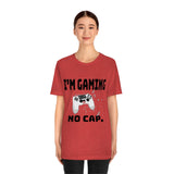 I'm Gaming No Cap Unisex Jersey Short Sleeve Tee