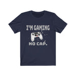 I'm Gaming NO CAP Unisex Jersey Short Sleeve Tee