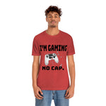 I'm Gaming No Cap Unisex Jersey Short Sleeve Tee