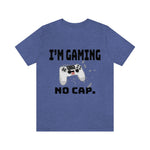 I'm Gaming No Cap Unisex Jersey Short Sleeve Tee